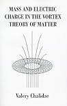 Mass and Electric Charge in the Vortex Theory of Matter