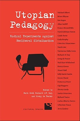 Utopian Pedagogy: Radical Experiments Against Neoliberal Globalization (Cultural Spaces)