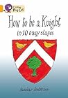 How to be a Knight in 10 Easy Stages: Gold/Band 9 (Collins Big Cat)
