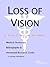 Loss Of Vision: A Medical Dictionary, Bibliography, And Annotated Research Guide To Internet References