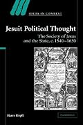 Jesuit Political Thought: The Society of Jesus and the State, c.1540–1630