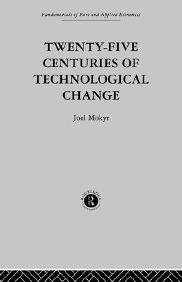 Twenty-Five Centuries of Technological Change: An Historical Survey (Fundamentals of Pure and Applied Economics)