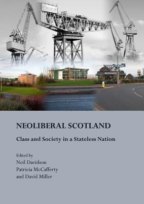 NeoLiberal Scotland: Class and Society in a Stateless Nation (Paperback)