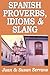 Spanish Proverbs: Idioms & Slang (Spanish Edition)