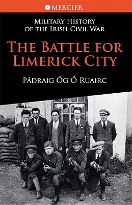 The Battle for Limerick City (Mercier's History of the Irish Civil War)