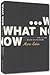 What Now by Marc Estes