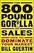 The 800-Pound Gorilla of Sales: How to Dominate Your Market