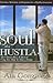 The Soul of a Hustla: The Ultimate How-To-Book For Using Your Mind To Make A Fortune