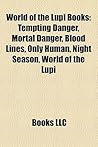 World of the Lupi Books: Tempting Danger, Mortal Danger, Blood Lines, Only Human, Night Season, World of the Lupi