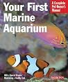 Your First Marine Aquarium (Complete Pet Owner's Manuals) Your First Marine Aquarium (Complete Pet Owner's Manuals)