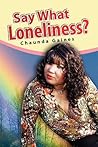 Say What Loneliness?