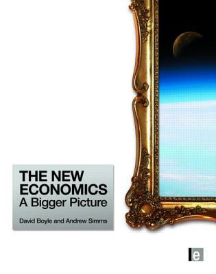 The New Economics: A Bigger Picture (Hardcover)