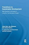 Transitions to Sustainable Development: New Directions in the Study of Long Term Transformative Change (Routledge Studies in Sustainability Transitions)