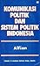 Komunikasi Politik dan Sistem Politik Indonesia by Alfian