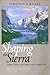 Shaping the Sierra: Nature, Culture, and Conflict in the Changing West