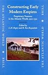 Constructing Early Modern Empires: Proprietary Ventures in the Atlantic World, 1500-1750