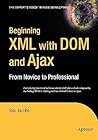 Beginning XML with DOM and Ajax: From Novice to Professional (Beginning: From Novice to Professional) Beginning XML with DOM and Ajax: From Novice to Professional (Beginning: From Novice to Professional)