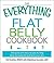 The Everything Flat Belly Cookbook: 300 Quick and Easy Recipes to help drop the belly fat and tone your abs (Everything® Series)