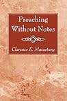 Preaching Without Notes by Clarence E. Macartney