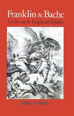 Franklin and Bache: Envisioning the Enlightened Republic (Hardcover)