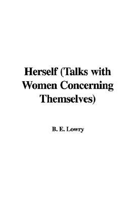 Herself (Talks with Women Concerning Themselves)