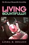 Living Bountifully!: The Blessings Of Responsible Stewardship