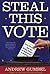 Steal This Vote: Dirty Elections and the Rotten History of Democracy in America