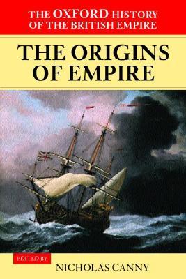 The Oxford History of the British Empire: Volume I: The Origins of Empire: British Overseas Enterprise to the Close of the Seventeenth Century Vol 1 (Paperback)