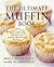 The Ultimate Muffin Book by Bruce Weinstein