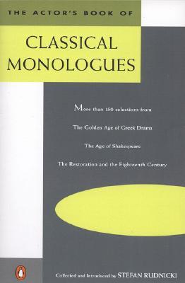 The Actor's Book of Classical Monologues: More Than 150 Scenes from the Golden Age of Greek Drama, the Age of Shakespeare, the Restoration and the 18th Century