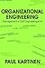 Organizational Engineering: Management is Out! Engineering is In!