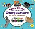 Super Simple Things to Do With Temperature: Fun and Easy Science for Kids: Fun and Easy Science for Kids