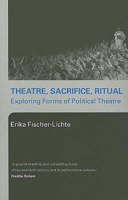 Theatre, Sacrifice, Ritual: Exploring Forms of Political Theatre (Paperback)