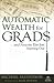 Automatic Wealth for Grads... and Anyone Else Just Starting Out by Michael Masterson