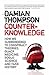 Counter-Knowledge: How We Surrendered to Conspiracy Theories, Quack Medicine, Bogus Science and Fake History