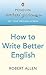 Penguin Writers' Guides: How to Write Better English