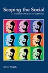 Scoping the Social: An Introduction to the Practice of Social Theory Scoping the Social: An Introduction to the Practice of Social Theory