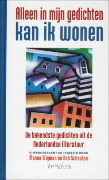 Alleen in mijn gedichten kan ik wonen: de bekendste gedichten uit de Nederlandse literatuur (Hardcover)