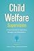 Child Welfare Supervision: A Practical Guide for Supervisors, Managers, and Administrators