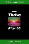 How to Thrive After 65: Secrets of a Happy Retirement