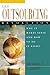 The Outsourcing Revolution: Why It Makes Sense and How to Do It Right