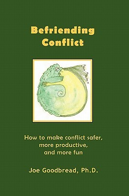 Befriending Conflict: How to make conflict safer, more productive, and more fun (Paperback)
