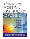 Practicing Positive Psychology Coaching by Robert Biswas-Diener