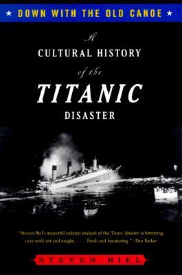 Down with the Old Canoe: A Cultural History of the Titanic Disaster (Paperback)