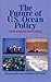 The Future of U.S. Ocean Policy: Choices For The New Century