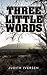 Three Little Words by Judith Iversen Three Little Words by Judith Iversen