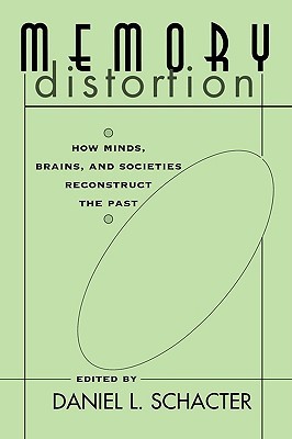 Memory Distortion: How Minds, Brains, and Societies Reconstruct the Past (Paperback)