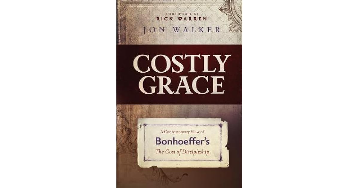 Costly Grace A Contemporary View of Bonhoeffer's the Cost of