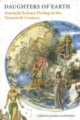 Daughters of Earth: Feminist Science Fiction in the Twentieth Century (Paperback)