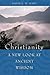 Christianity: A New Look at Ancient Wisdom